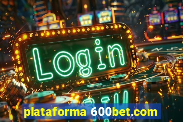 plataforma 600bet.com